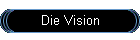 Die Vision